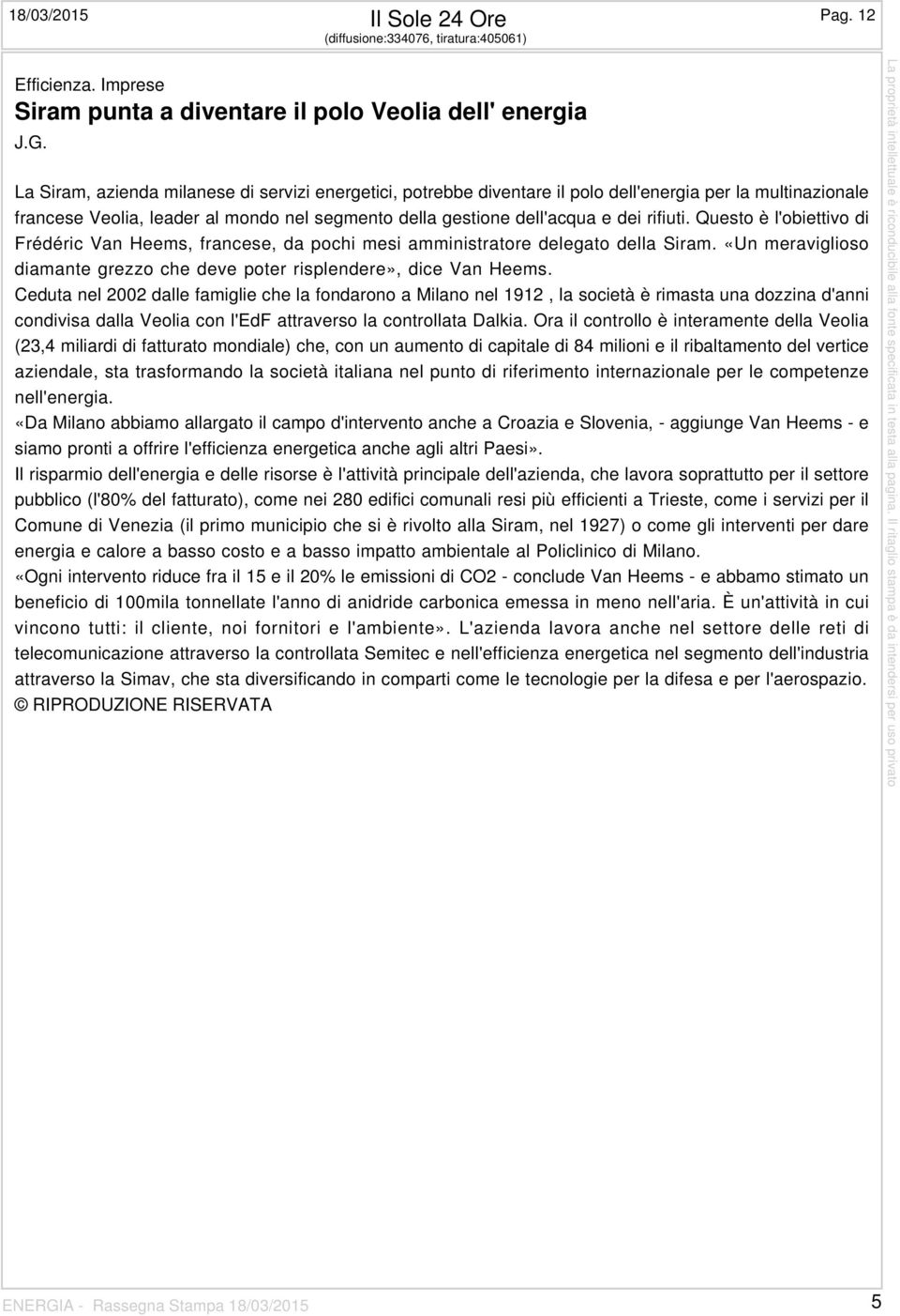 Questo è l'obiettivo di Frédéric Van Heems, francese, da pochi mesi amministratore delegato della Siram. «Un meraviglioso diamante grezzo che deve poter risplendere», dice Van Heems.