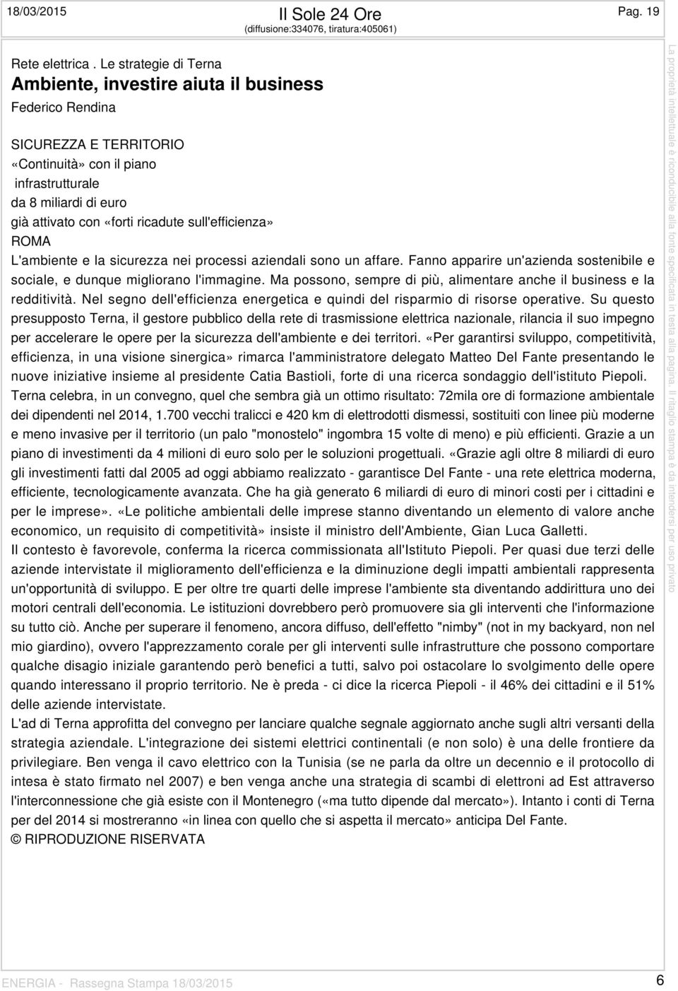 sull'efficienza» ROMA L'ambiente e la sicurezza nei processi aziendali sono un affare. Fanno apparire un'azienda sostenibile e sociale, e dunque migliorano l'immagine.