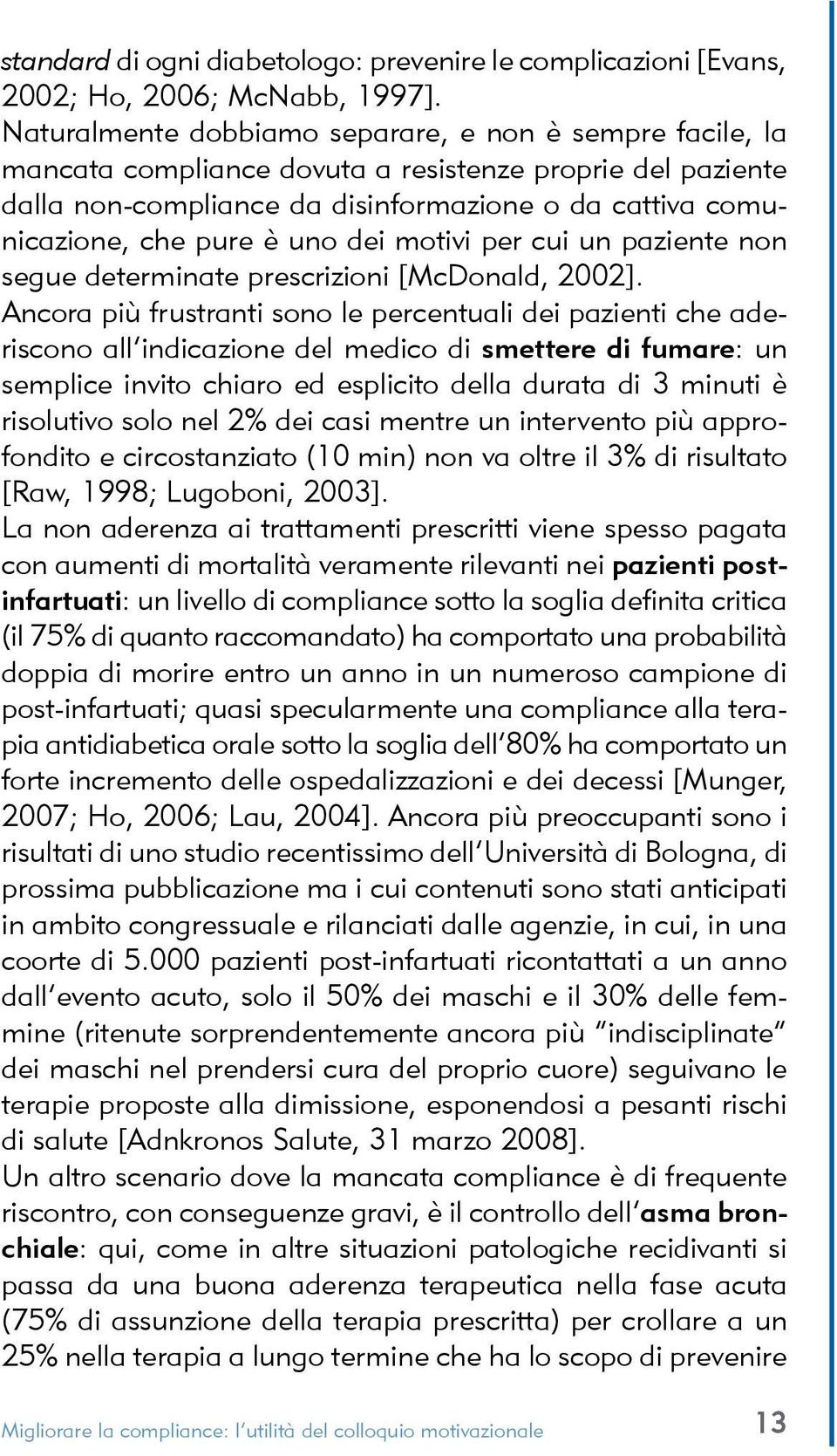 uno dei motivi per cui un paziente non segue determinate prescrizioni [McDonald, 2002].