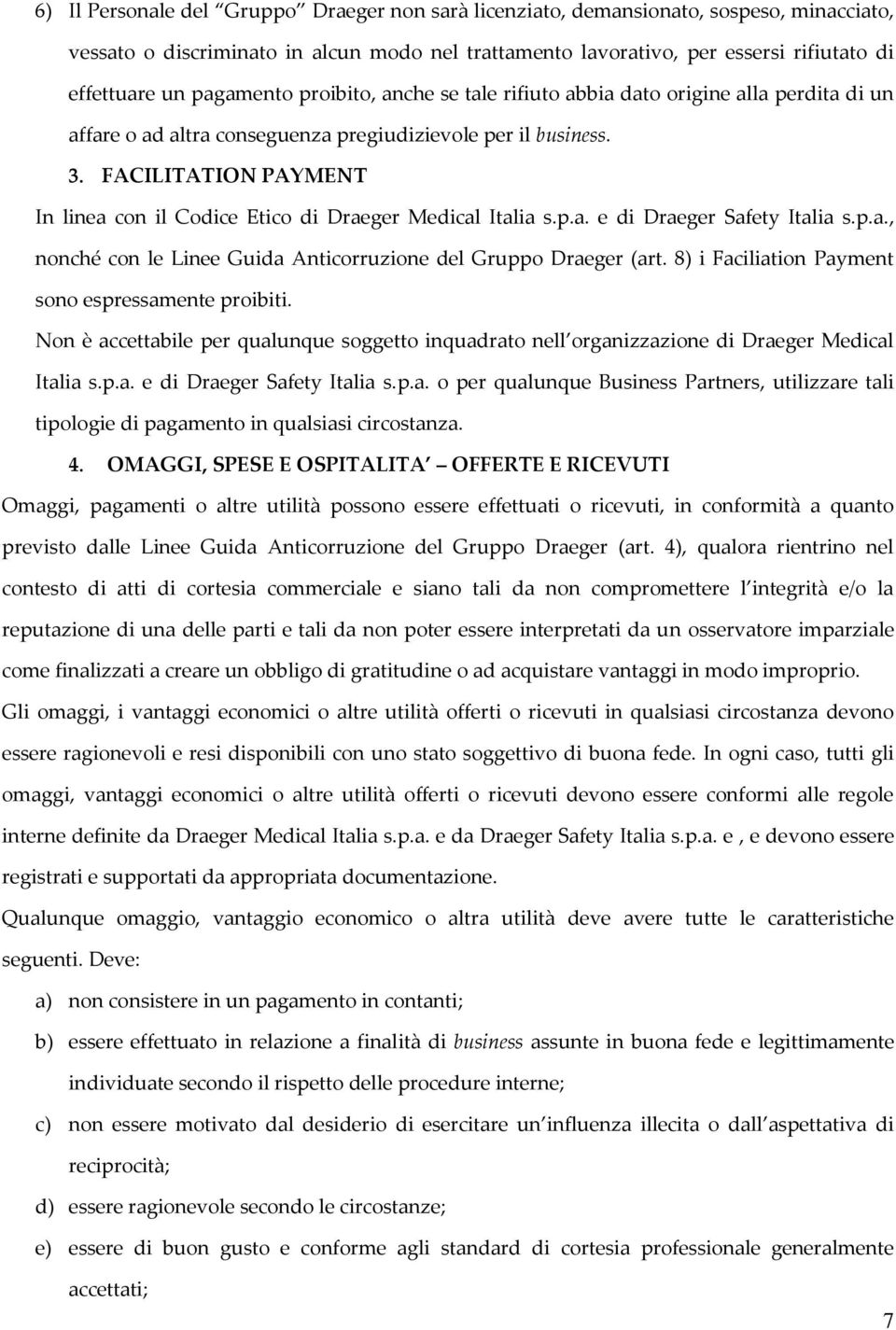 FACILITATION PAYMENT In linea con il Codice Etico di Draeger Medical Italia s.p.a. e di Draeger Safety Italia s.p.a., nonché con le Linee Guida Anticorruzione del Gruppo Draeger (art.