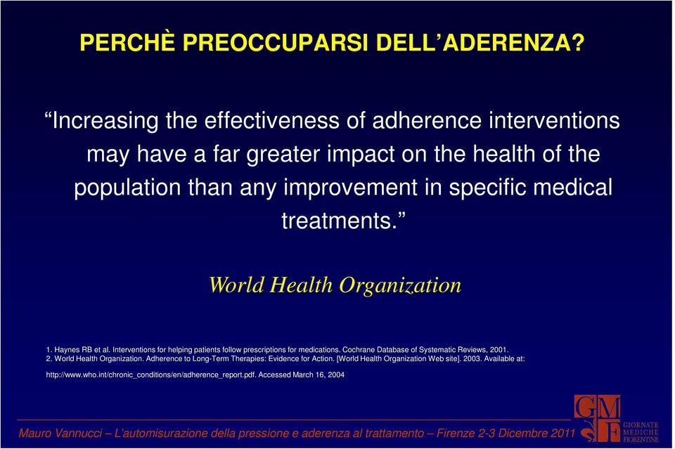 medical treatments. World Health Organization 1. Haynes RB et al. Interventions for helping patients follow prescriptions for medications.