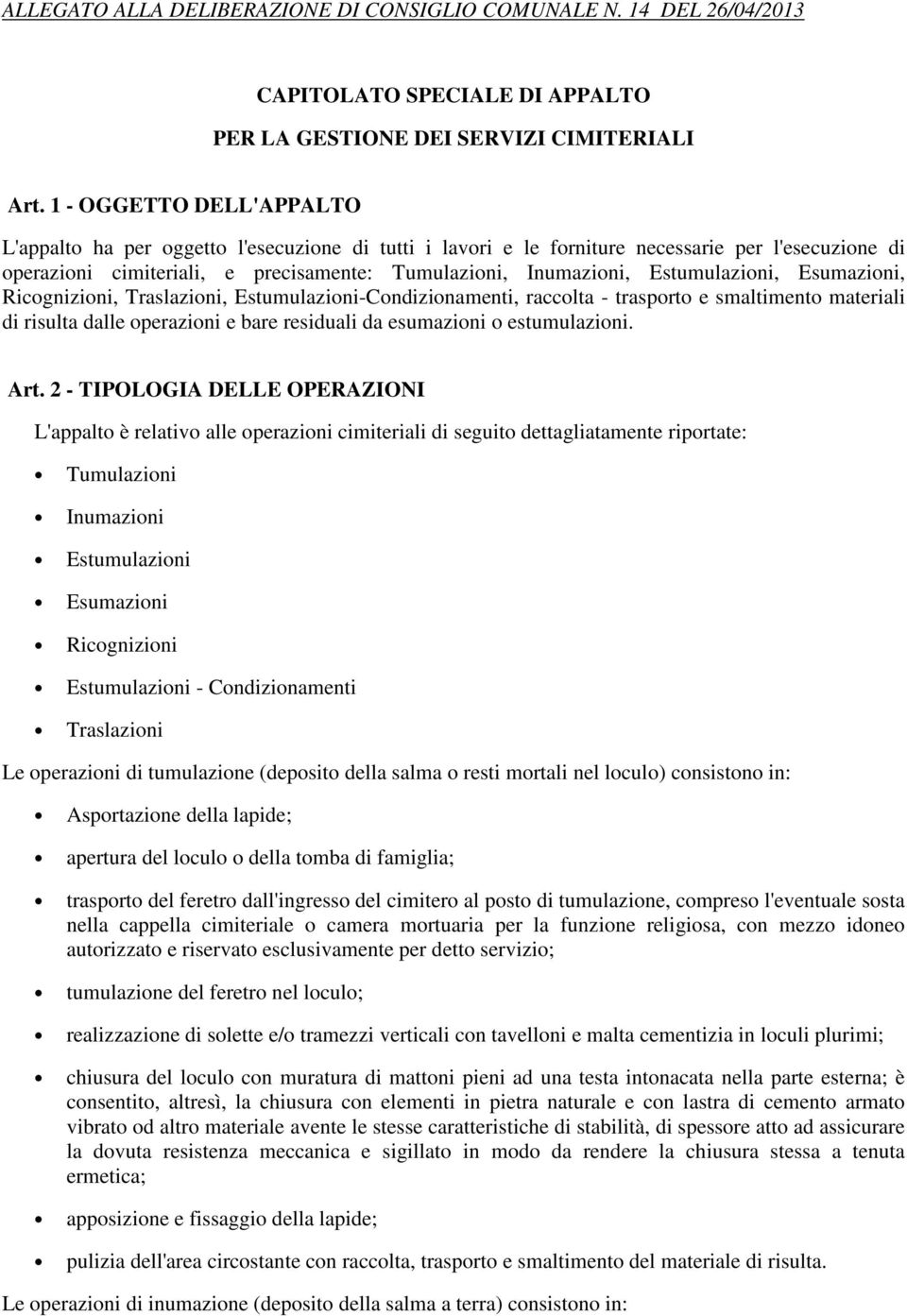 Estumulazioni, Esumazioni, Ricognizioni, Traslazioni, Estumulazioni-Condizionamenti, raccolta - trasporto e smaltimento materiali di risulta dalle operazioni e bare residuali da esumazioni o