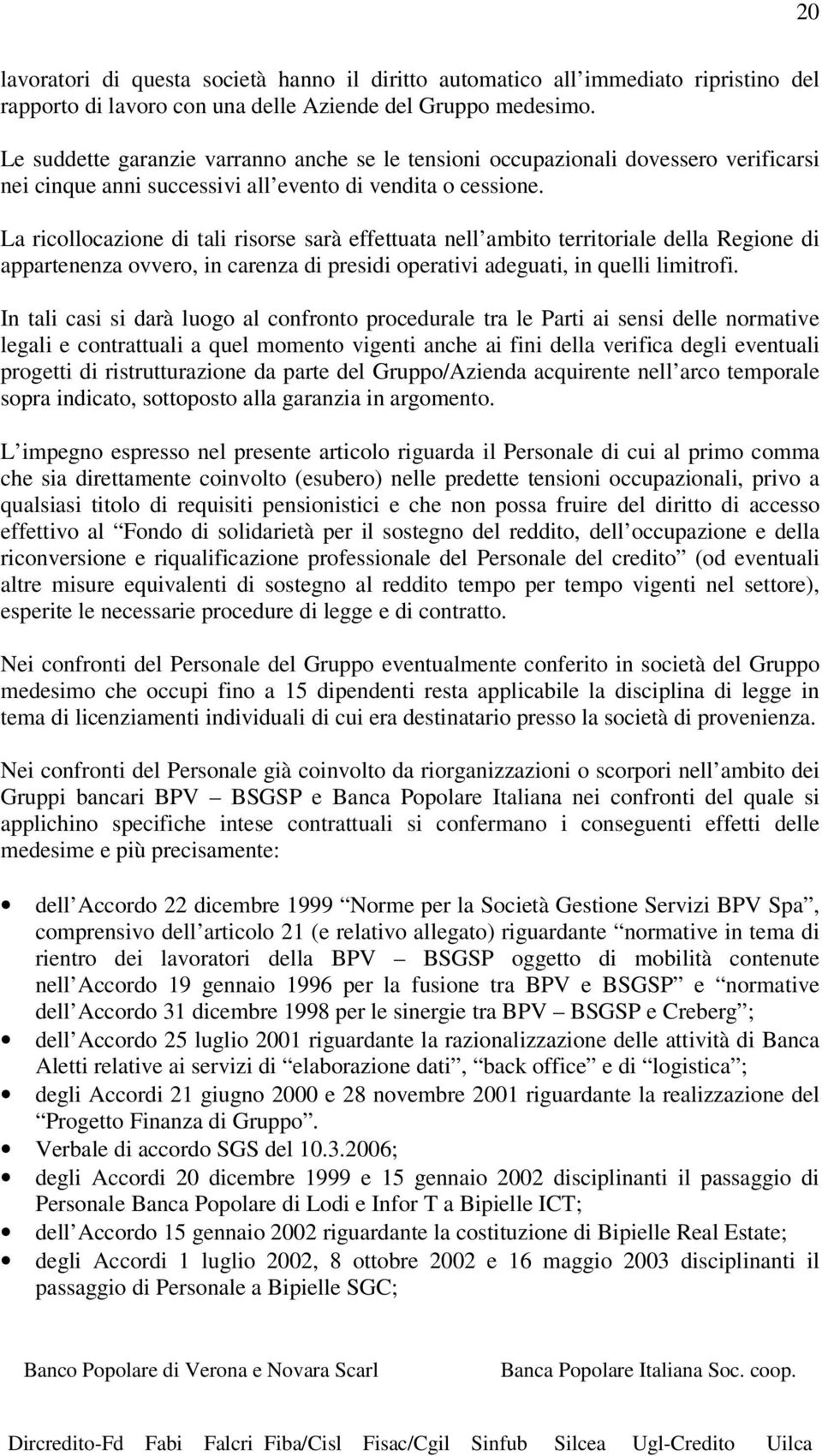 La ricollocazione di tali risorse sarà effettuata nell ambito territoriale della Regione di appartenenza ovvero, in carenza di presidi operativi adeguati, in quelli limitrofi.