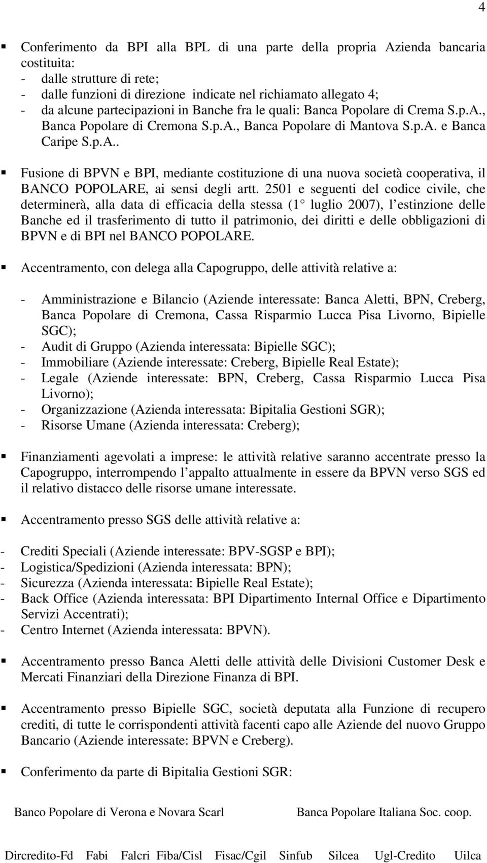 2501 e seguenti del codice civile, che determinerà, alla data di efficacia della stessa (1 luglio 2007), l estinzione delle Banche ed il trasferimento di tutto il patrimonio, dei diritti e delle