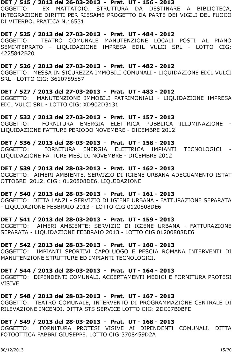 UT - 484-2012 OGGETTO: TEATRO COMUNALE MANUTENZIONE LOCALI POSTI AL PIANO SEMINTERRATO - LIQUIDAZIONE IMPRESA EDIL VULCI SRL - LOTTO CIG: 4225842B20 DET / 526 / 2013 del 27-03-2013 - Prat.