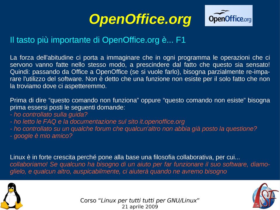 Quindi: passando da Office a OpenOffice (se si vuole farlo), bisogna parzialmente re-imparare l'utilizzo del software.