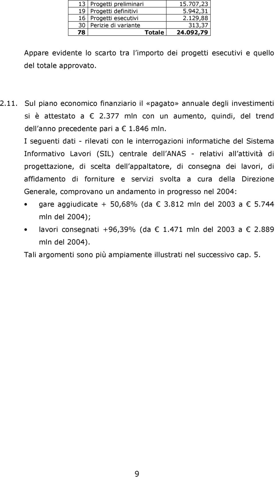 377 mln con un aumento, quindi, del trend dell anno precedente pari a 1.846 mln.