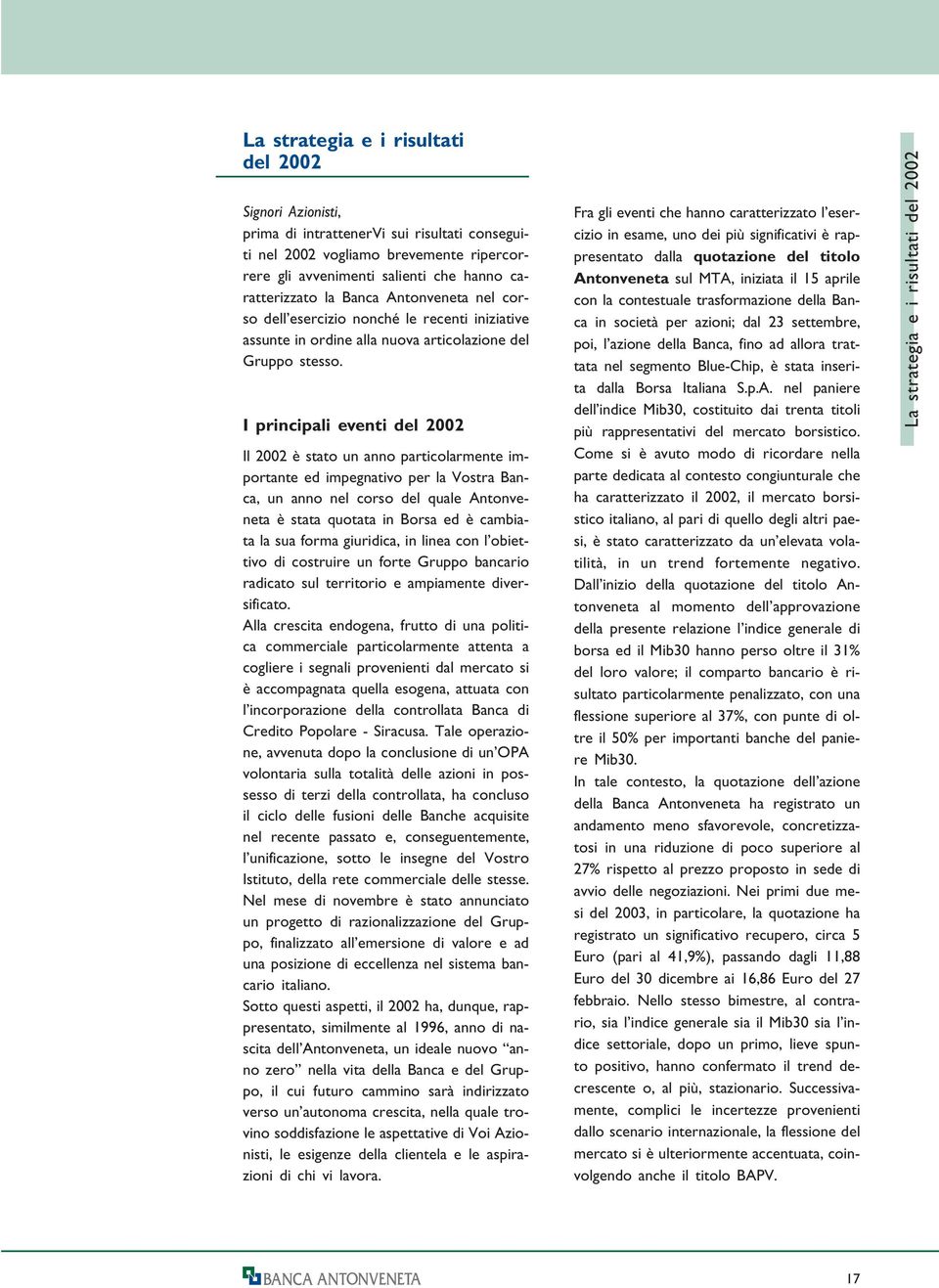 I principali eventi del 2002 Il 2002 è stato un anno particolarmente importante ed impegnativo per la Vostra Banca, un anno nel corso del quale Antonveneta è stata quotata in Borsa ed è cambiata la