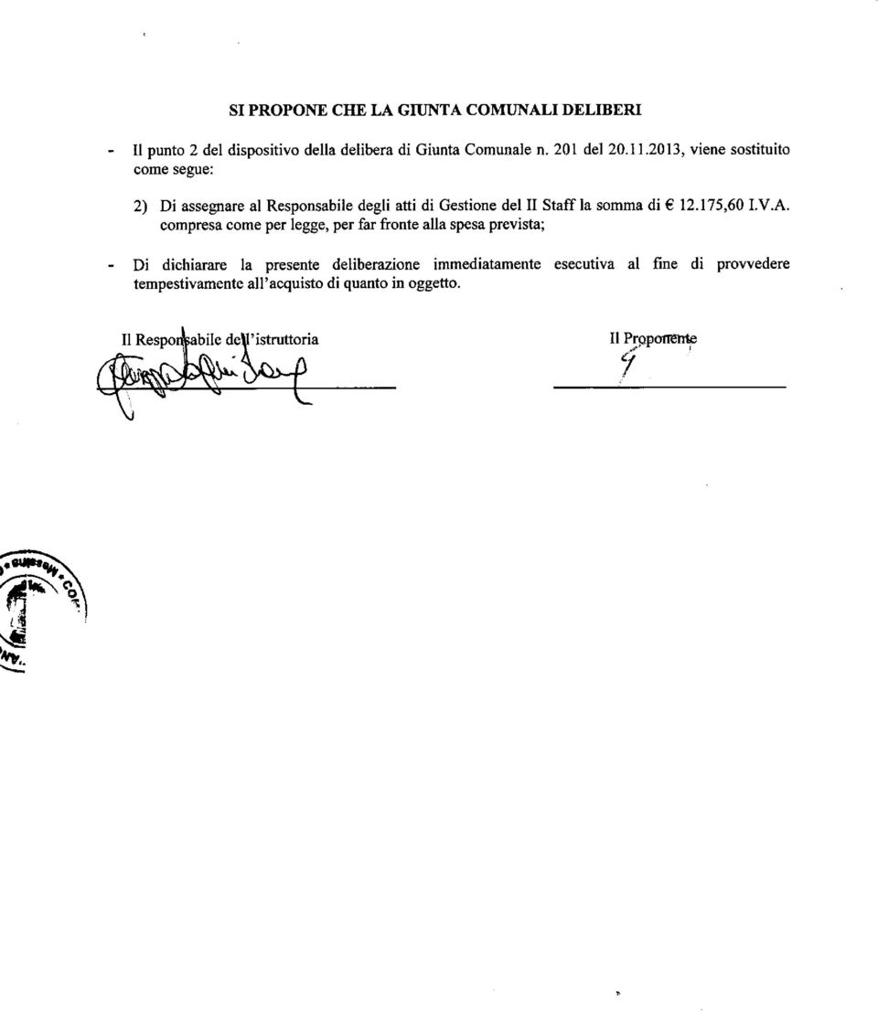 2013, viene sostituito aome segue: 2) Di assegnare al Responsabile degli atti di Gestione del II Staff la somma di 12.