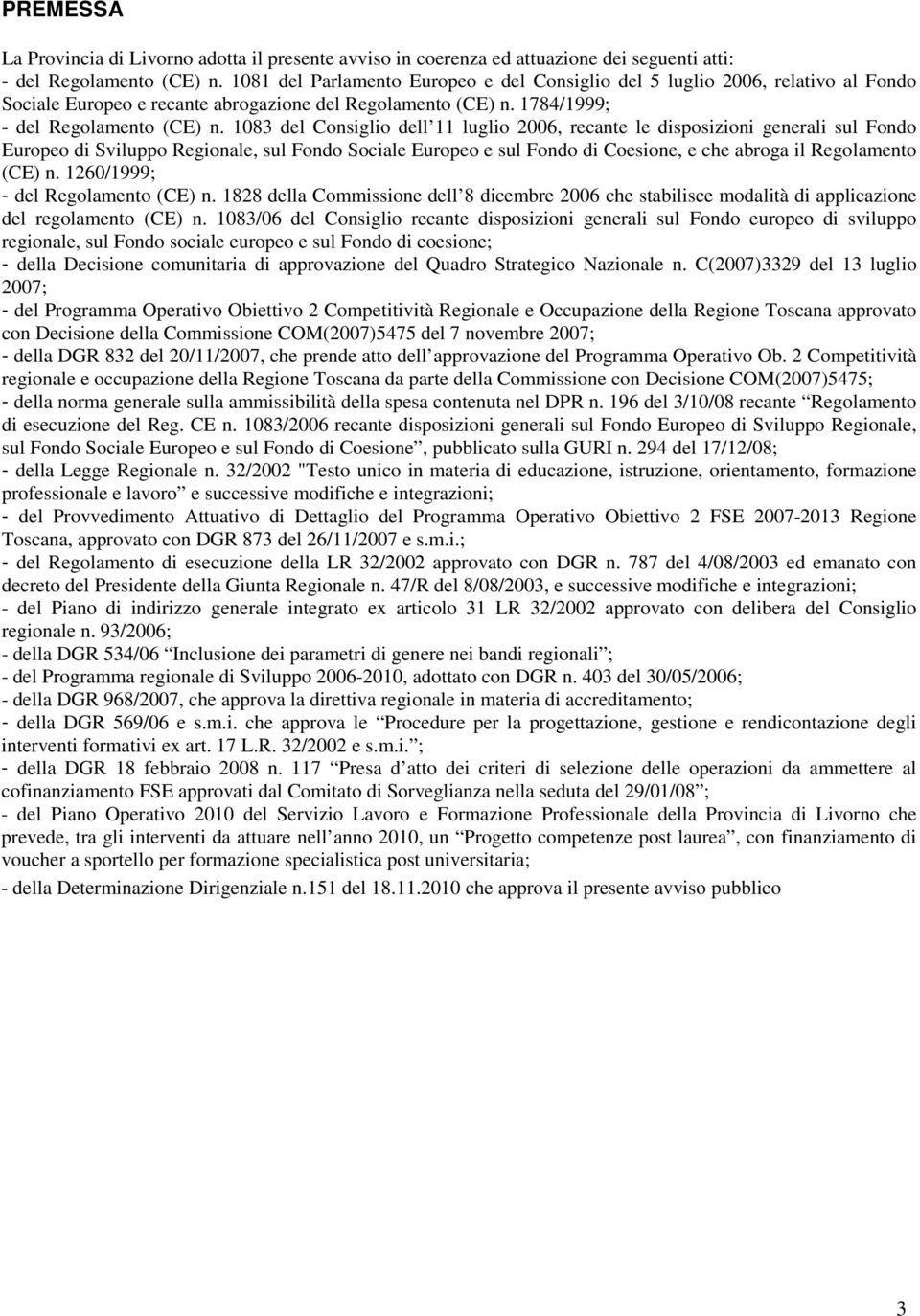 1083 del Consiglio dell 11 luglio 2006, recante le disposizioni generali sul Fondo Europeo di Sviluppo Regionale, sul Fondo Sociale Europeo e sul Fondo di Coesione, e che abroga il Regolamento (CE) n.