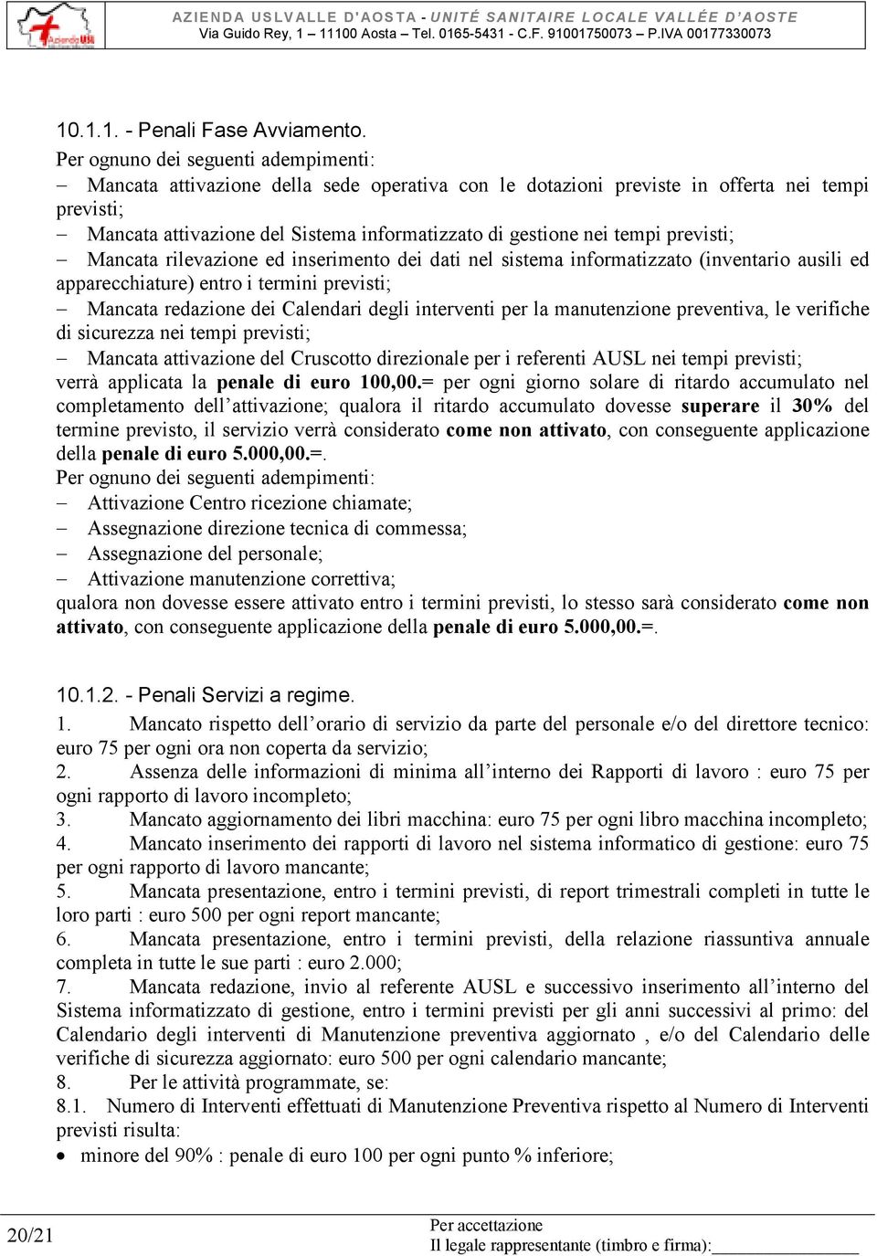 tempi previsti; Mancata rilevazione ed inserimento dei dati nel sistema informatizzato (inventario ausili ed apparecchiature) entro i termini previsti; Mancata redazione dei Calendari degli