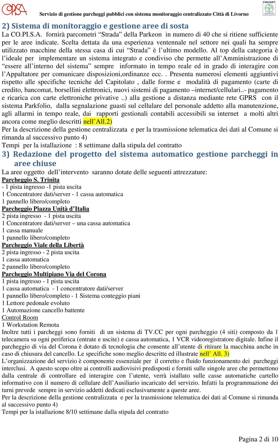 Al top della categoria è l ideale per implementare un sistema integrato e condiviso che permette all Amministrazione di essere all interno del sistema sempre informato in tempo reale ed in grado di