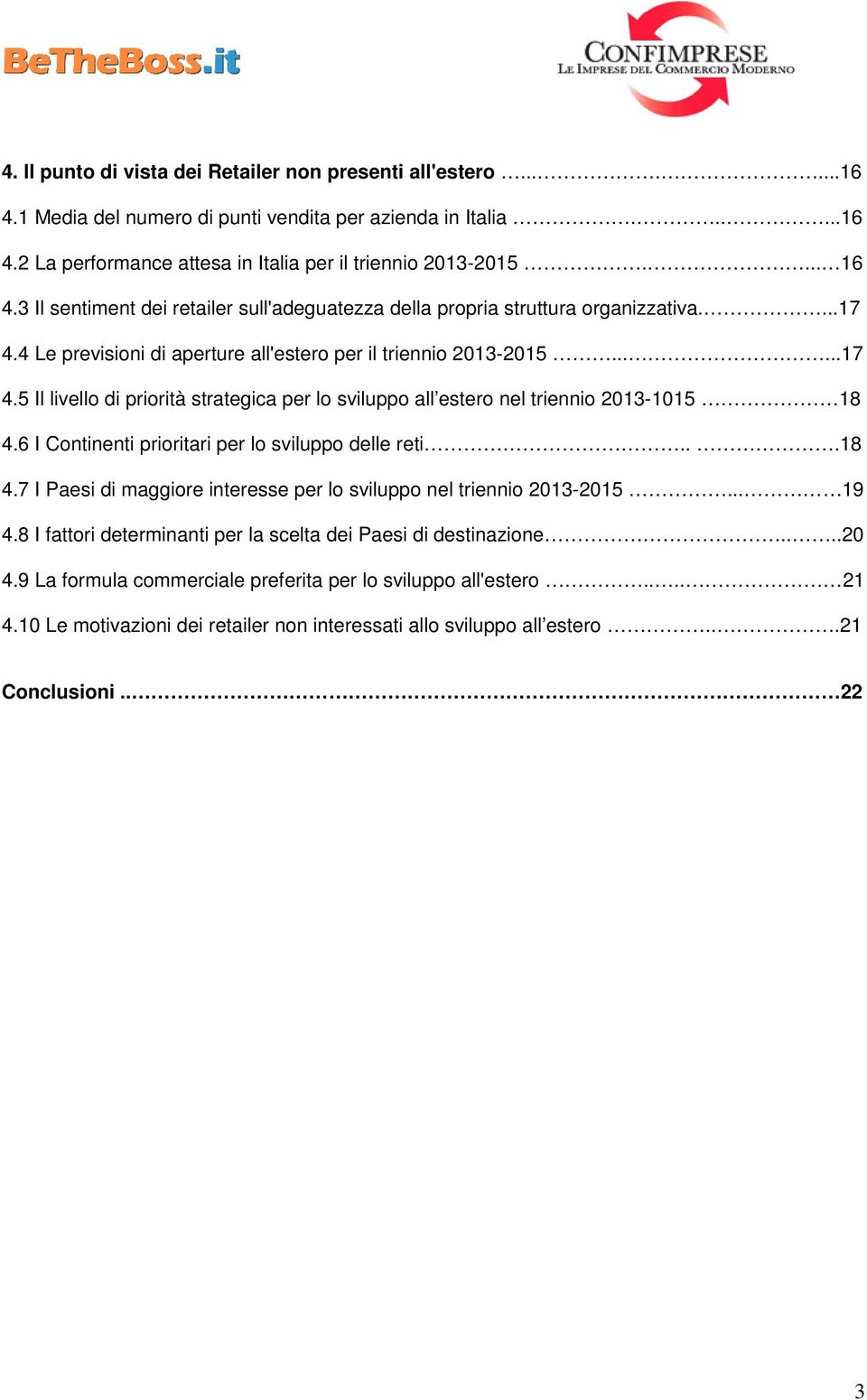 6 I Continenti prioritari per lo sviluppo delle reti...18 4.7 I Paesi di maggiore interesse per lo sviluppo nel triennio 2013-2015... 19 4.