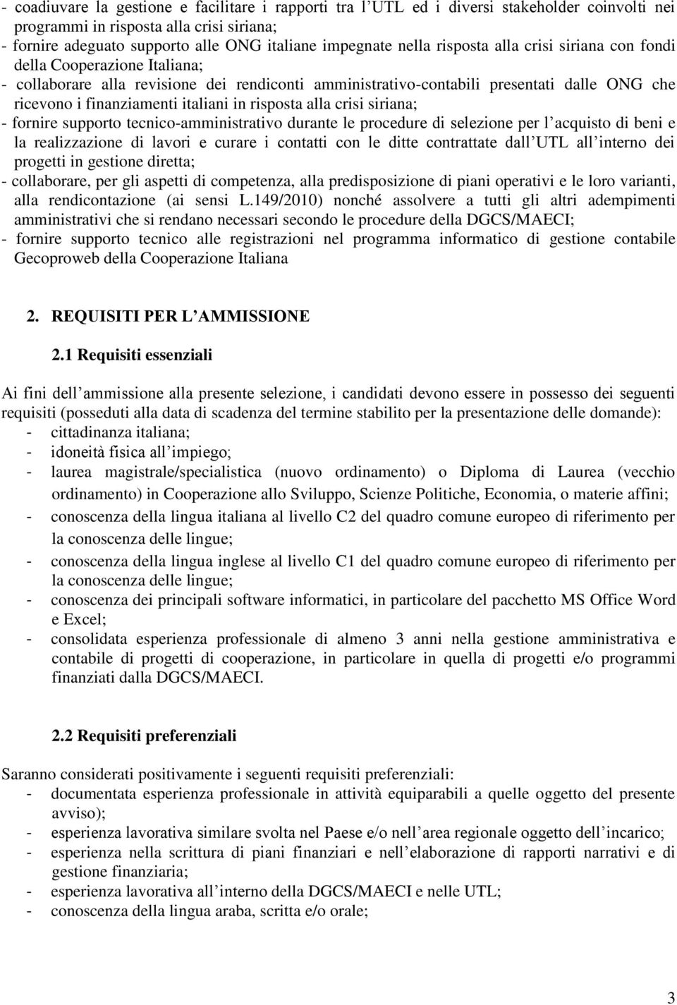 italiani in risposta alla crisi siriana; - fornire supporto tecnico-amministrativo durante le procedure di selezione per l acquisto di beni e la realizzazione di lavori e curare i contatti con le