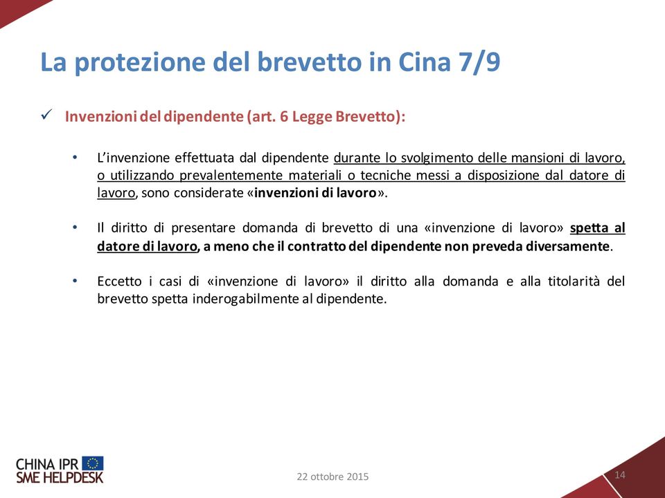 tecniche messi a disposizione dal datore di lavoro, sono considerate «invenzioni di lavoro».