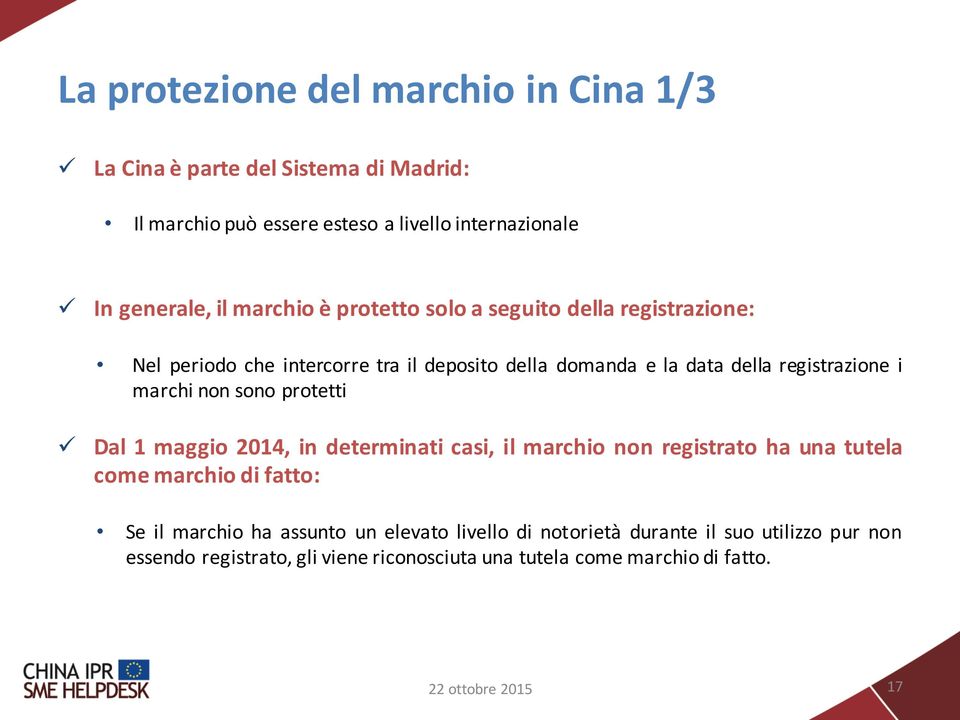 marchinon sono protetti ü Dal 1 maggio 2014, in determinati casi, il marchio non registrato ha una tutela come marchio di fatto: Se il marchio ha