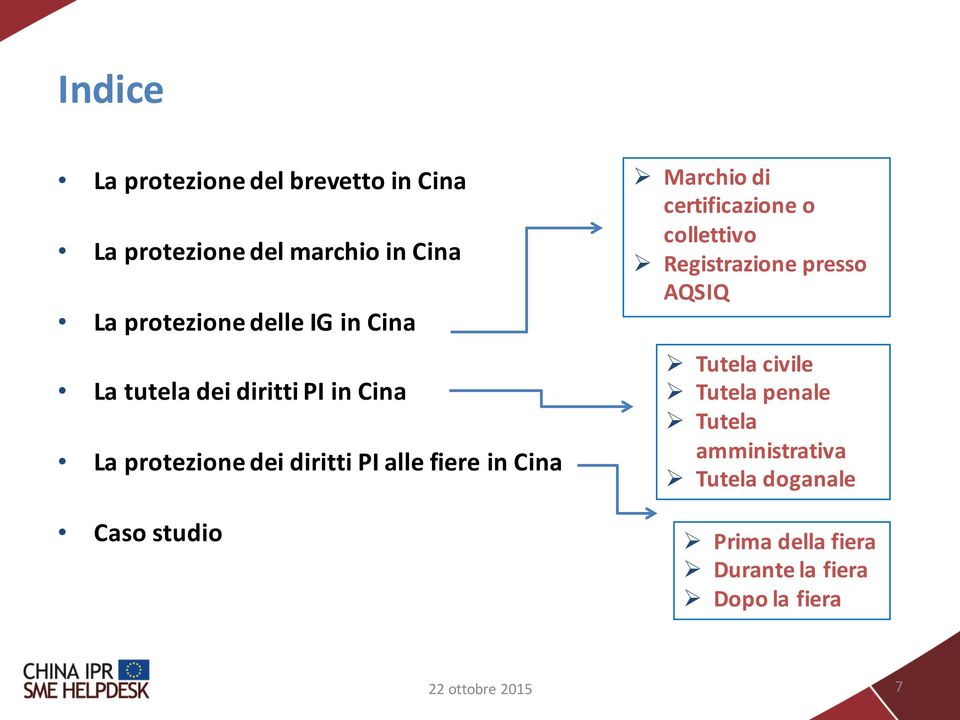 studio Ø Marchio di certificazione o collettivo Ø Registrazione presso AQSIQ Ø Tutela civile Ø