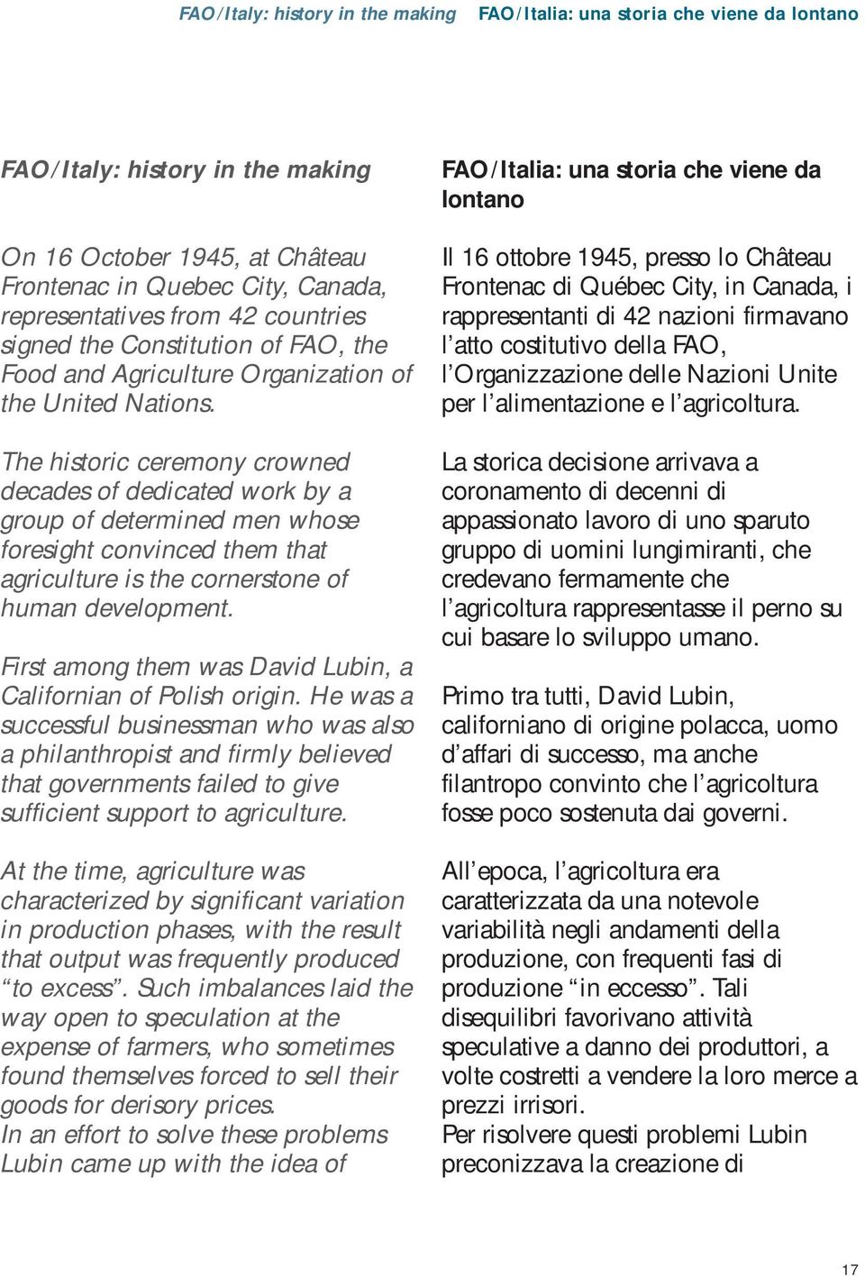 The historic ceremony crowned decades of dedicated work by a group of determined men whose foresight convinced them that agriculture is the cornerstone of human development.