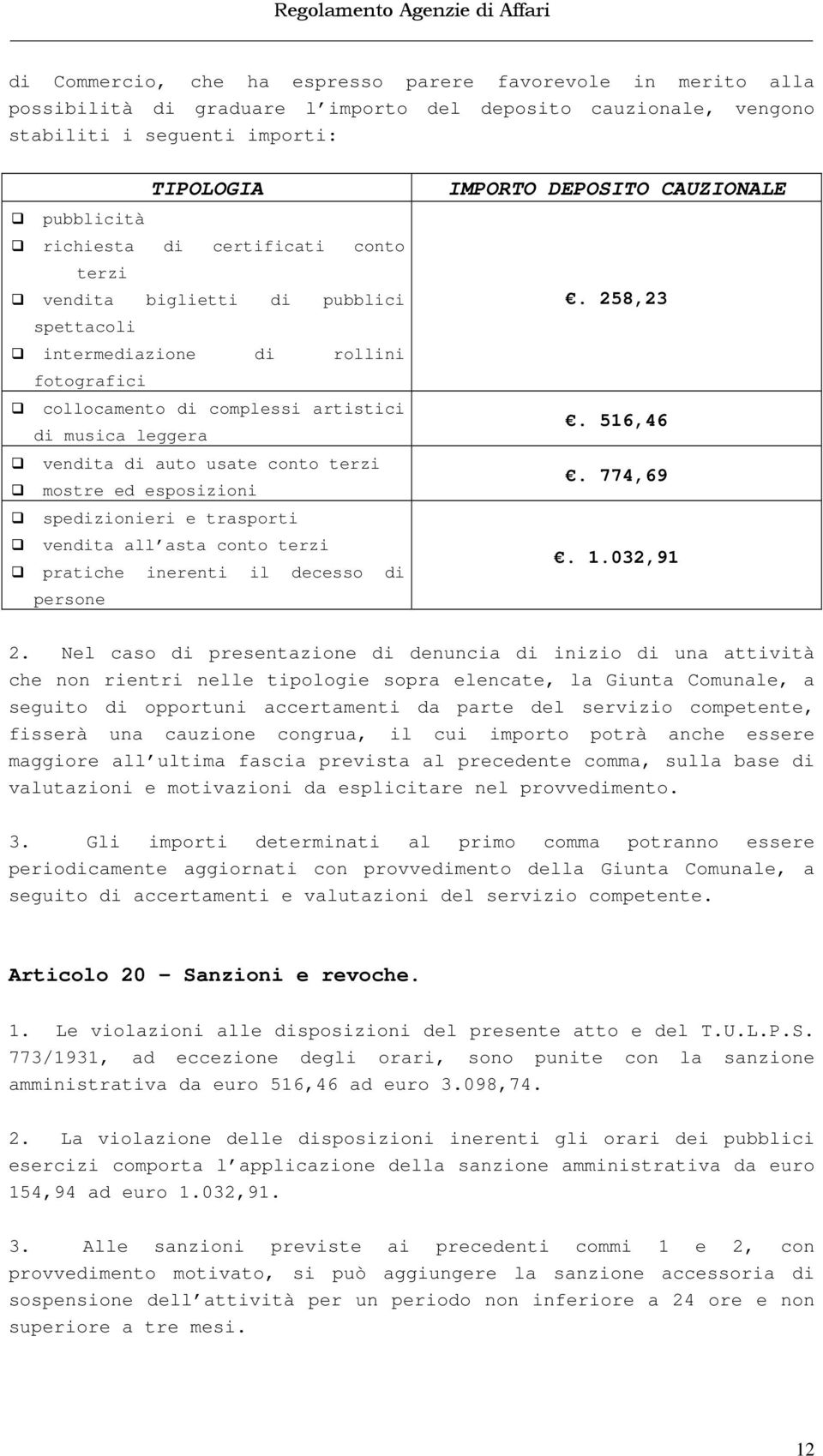 ed esposizioni spedizionieri e trasporti vendita all asta conto terzi pratiche inerenti il decesso di persone IMPORTO DEPOSITO CAUZIONALE. 258,23. 516,46. 774,69. 1.032,91 2.