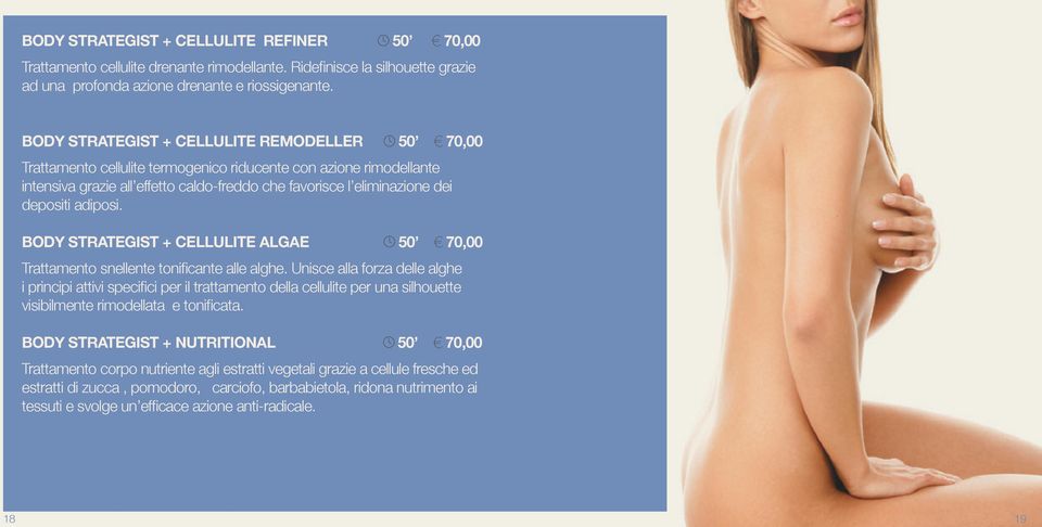 adiposi. BODY STRATEGIST + CELLULITE ALGAE 50 70,00 Trattamento snellente tonificante alle alghe.