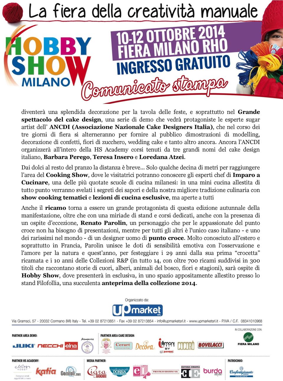 wedding cake e tanto altro ancora. Ancora l ANCDI organizzerà all intero della HS Academy corsi tenuti da tre grandi nomi del cake design italiano, Barbara Perego, Teresa Insero e Loredana Atzei.