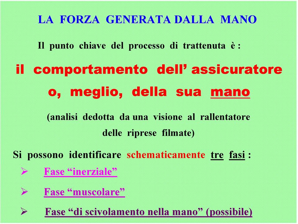 visione al rallentatore delle riprese filmate) Si possono identificare