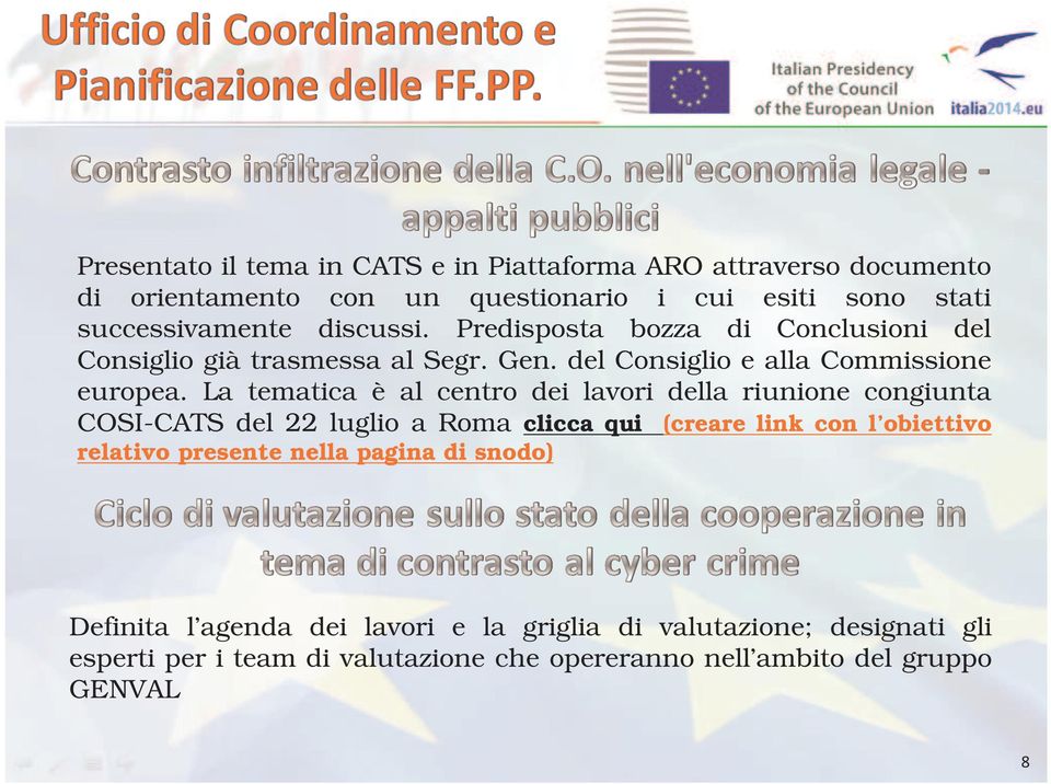 La tematica è al centro dei lavori della riunione congiunta COSI-CATS del 22 luglio a Roma clicca qui (creare link con l obiettivo relativo presente