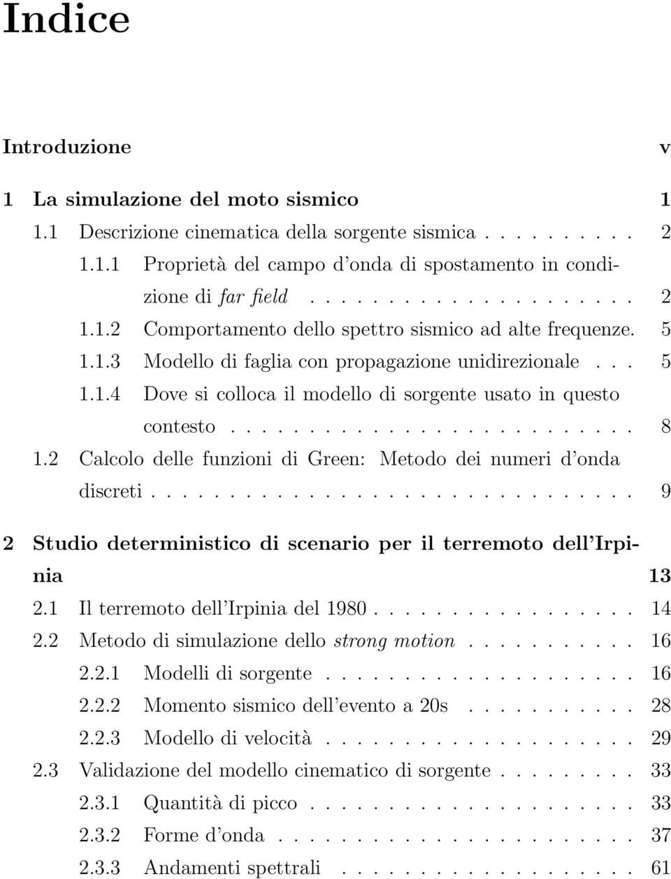 2 Calcolo delle funzioni di Green: Metodo dei numeri d onda discreti............................... 9 2 Studio deterministico di scenario per il terremoto dell Irpinia 13 2.