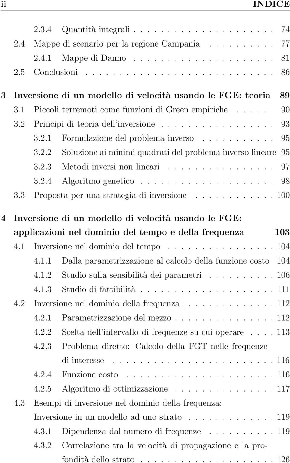 ................ 93 3.2.1 Formulazione del problema inverso........... 95 3.2.2 Soluzione ai minimi quadrati del problema inverso lineare 95 3.2.3 Metodi inversi non lineari................ 97 3.2.4 Algoritmo genetico.