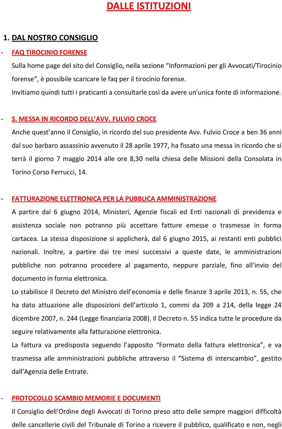 forense. Invitiamo quindi tutti i praticanti a consultarle così da avere un unica fonte di informazione. - S. MESSA IN RICORDO DELL AVV.