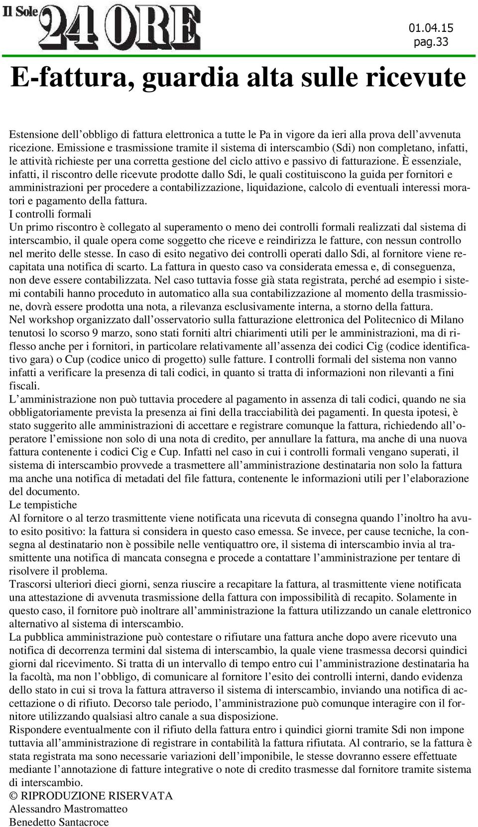 È essenziale, infatti, il riscontro delle ricevute prodotte dallo Sdi, le quali costituiscono la guida per fornitori e amministrazioni per procedere a contabilizzazione, liquidazione, calcolo di