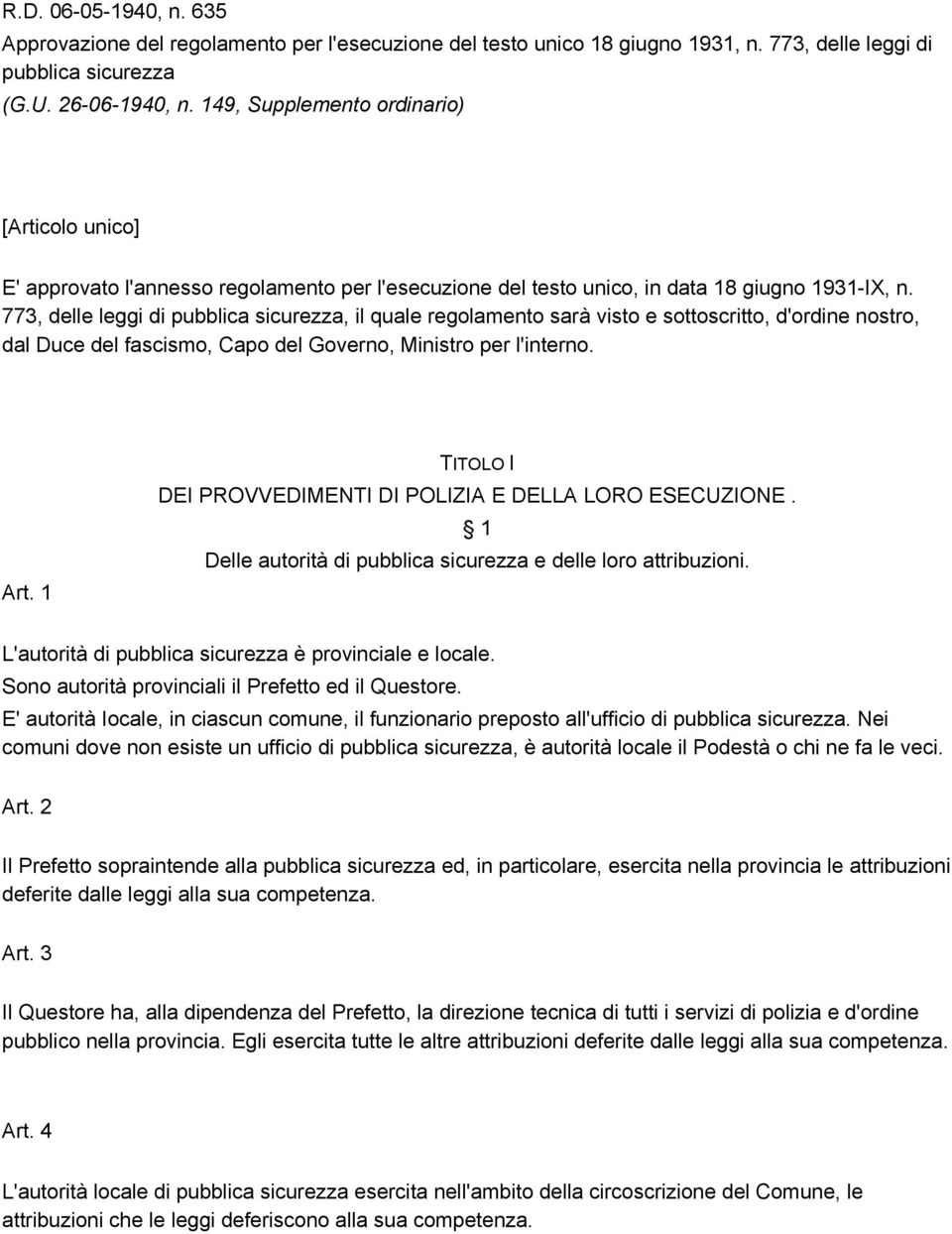 773, delle leggi di pubblica sicurezza, il quale regolamento sarà visto e sottoscritto, d'ordine nostro, dal Duce del fascismo, Capo del Governo, Ministro per l'interno. Art.