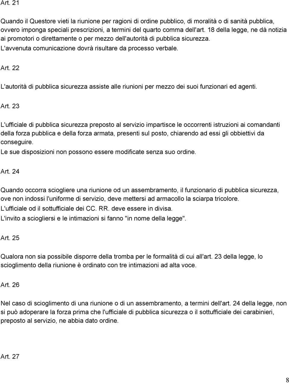 22 L'autorità di pubblica sicurezza assiste alle riunioni per mezzo dei suoi funzionari ed agenti. Art.