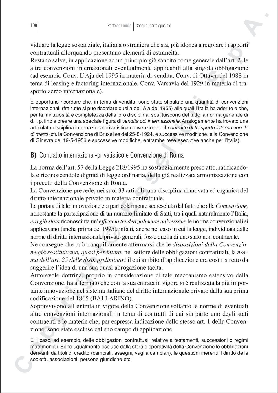 L Aja del 1995 in materia di vendita, Conv. di Ottawa del 1988 in tema di leasing e factoring internazionale, Conv. Varsavia del 1929 in materia di trasporto aereo internazionale).