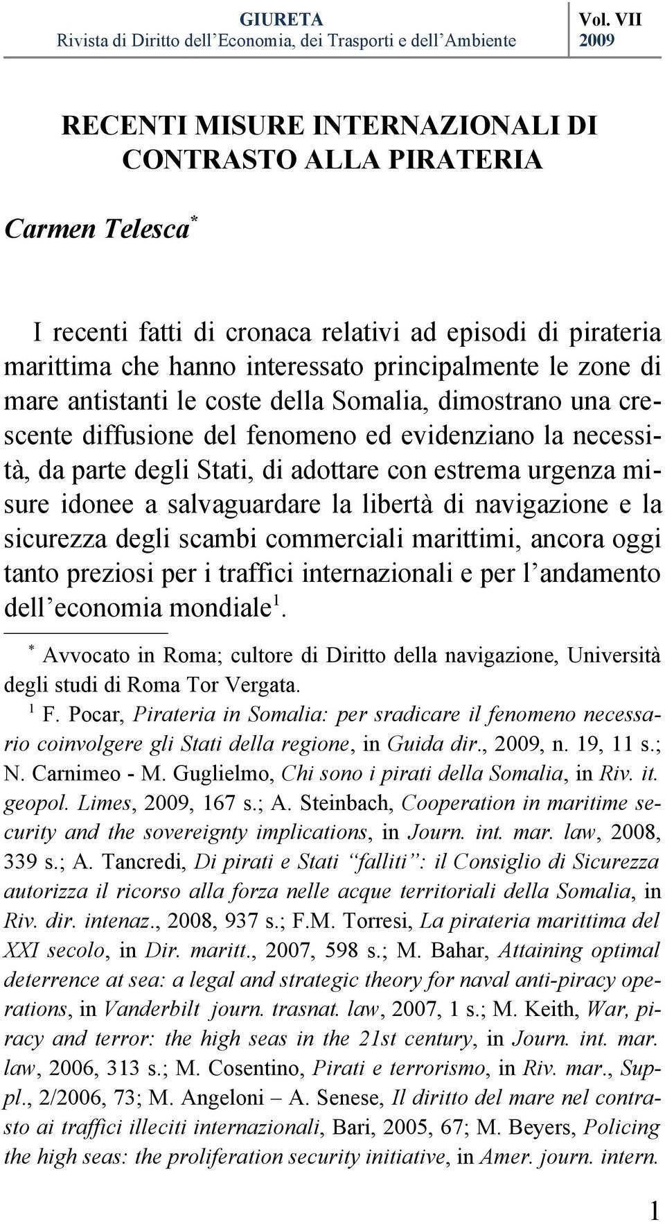 libertà di navigazione e la sicurezza degli scambi commerciali marittimi, ancora oggi tanto preziosi per i traffici internazionali e per l andamento dell economia mondiale 1.