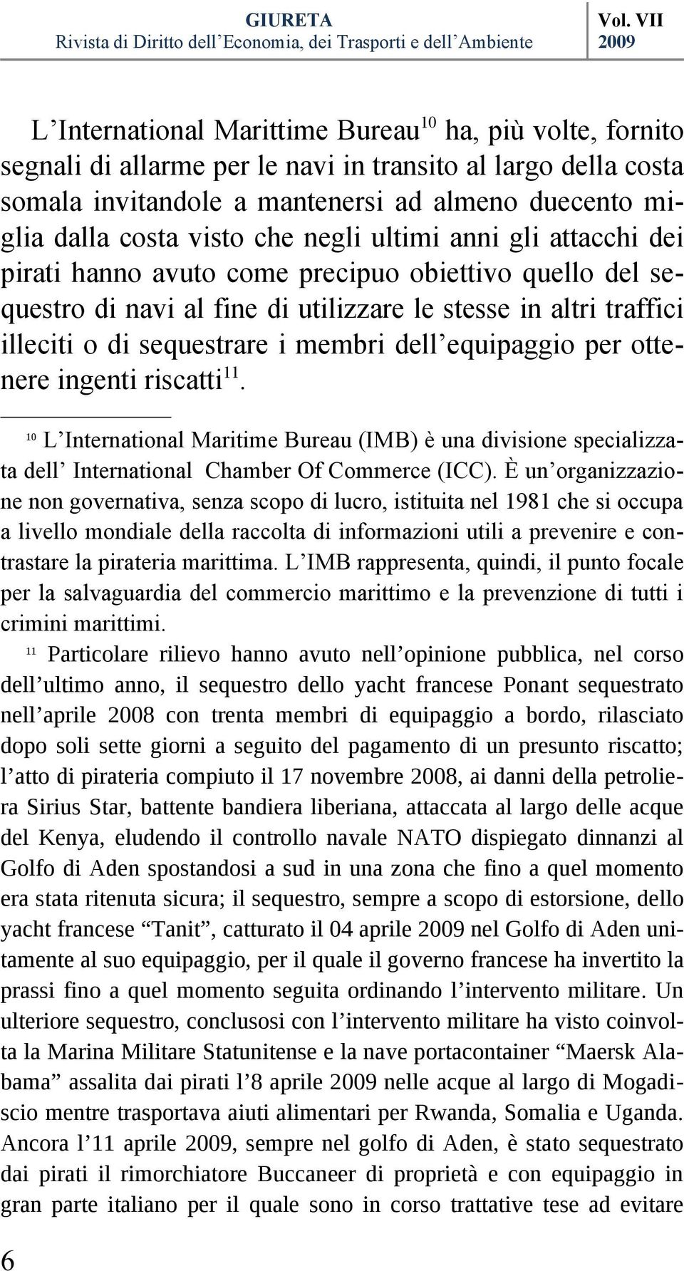 dell equipaggio per ottenere ingenti riscatti 11. 10 L International Maritime Bureau (IMB) è una divisione specializzata dell International Chamber Of Commerce (ICC).