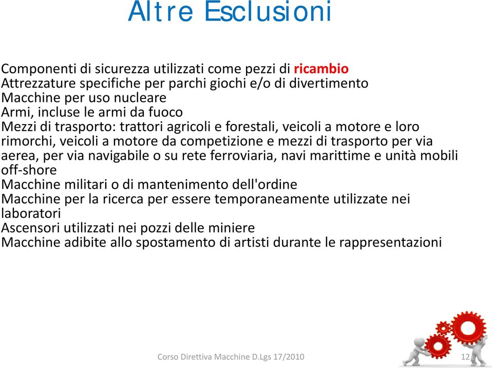 via aerea, per via navigabile o su rete ferroviaria, navi marittime e unità mobili off shore Macchine militari o di mantenimento dell'ordine Macchine per la ricerca per