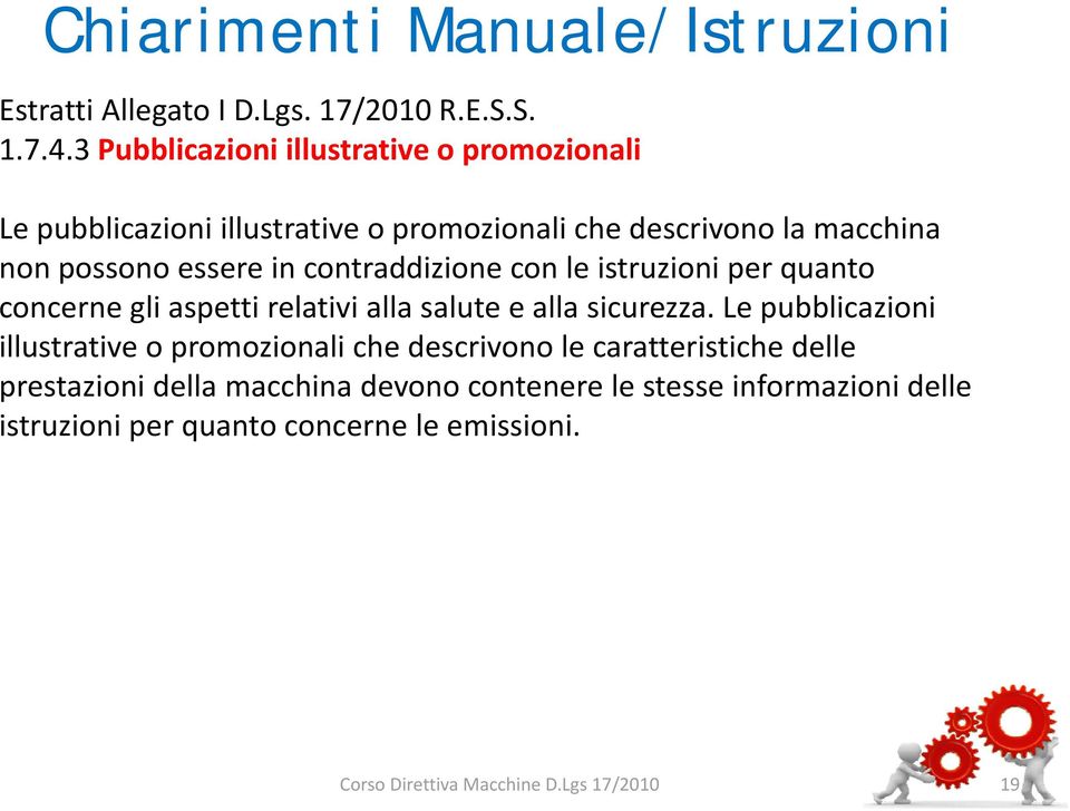 essere in contraddizione con le istruzioni per quanto concerne gli aspetti relativi alla salute e alla sicurezza.