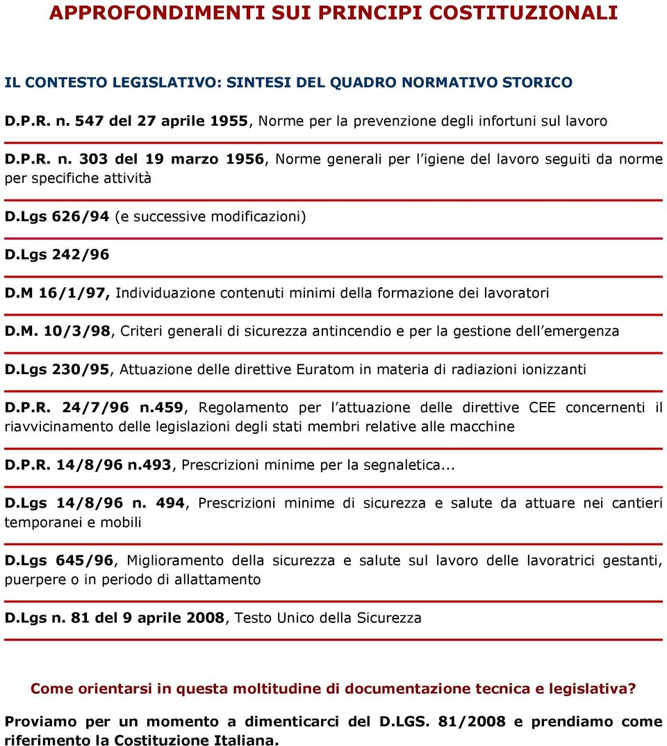 Lgs 626/94 (e successive modificazioni) D.Lgs 242/96 D.M 16/1/97, Individuazione contenuti minimi della formazione dei lavoratori D.M. 10/3/98, Criteri generali di sicurezza antincendio e per la gestione dell emergenza D.