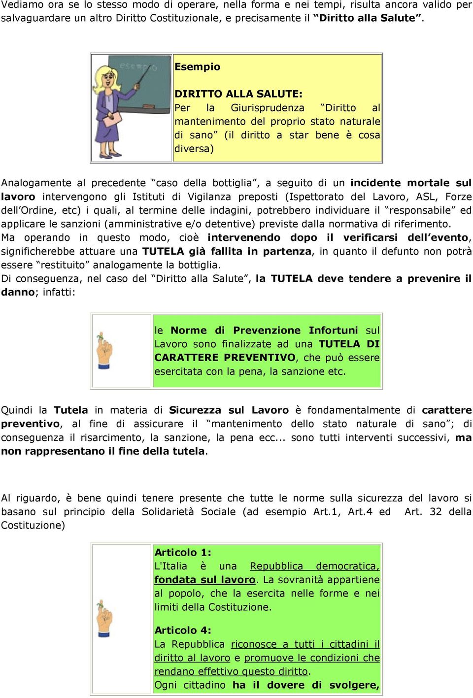 a seguito di un incidente mortale sul lavoro intervengono gli Istituti di Vigilanza preposti (Ispettorato del Lavoro, ASL, Forze dell Ordine, etc) i quali, al termine delle indagini, potrebbero