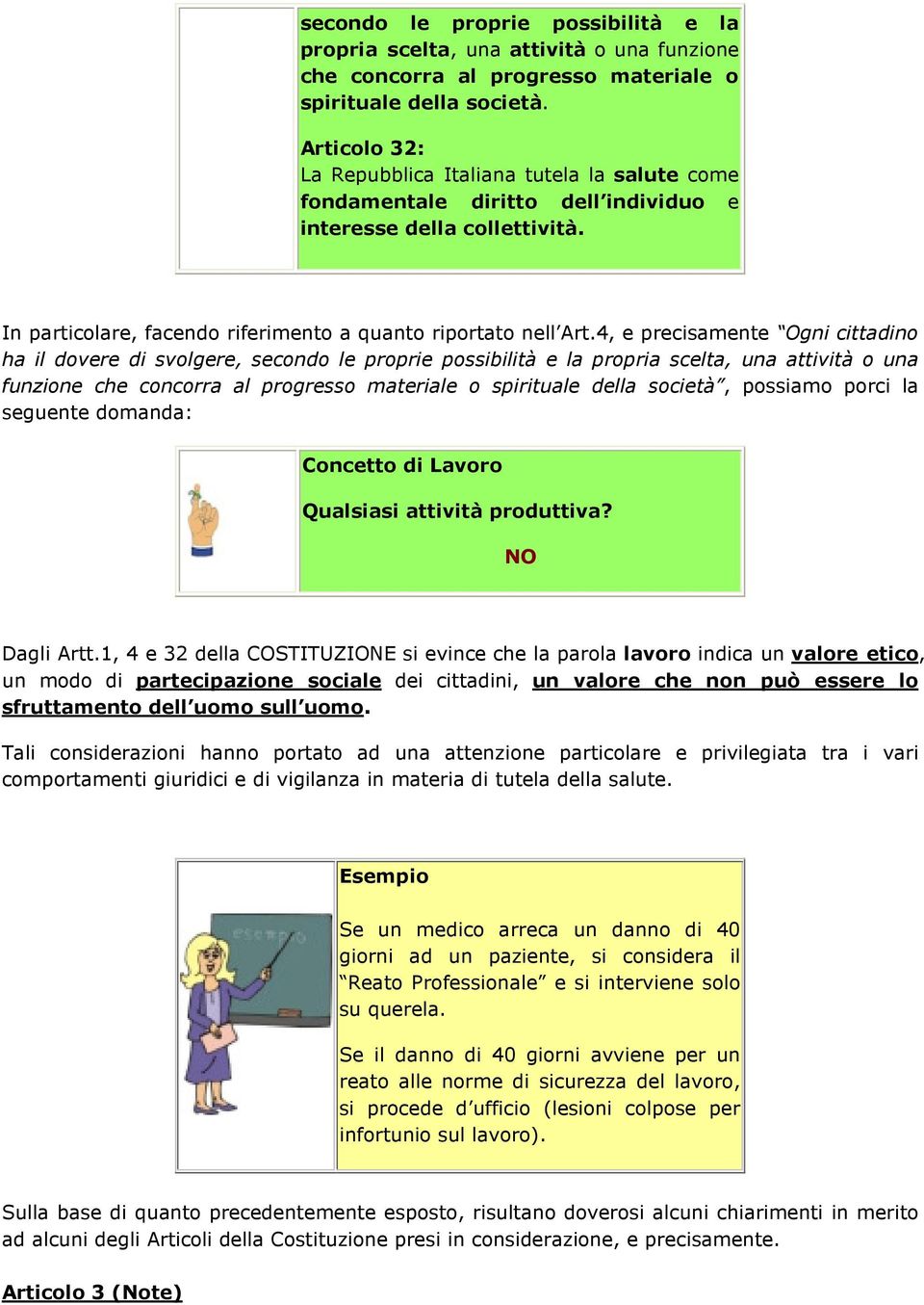 4, e precisamente Ogni cittadino ha il dovere di svolgere, secondo le proprie possibilità e la propria scelta, una attività o una funzione che concorra al progresso materiale o spirituale della