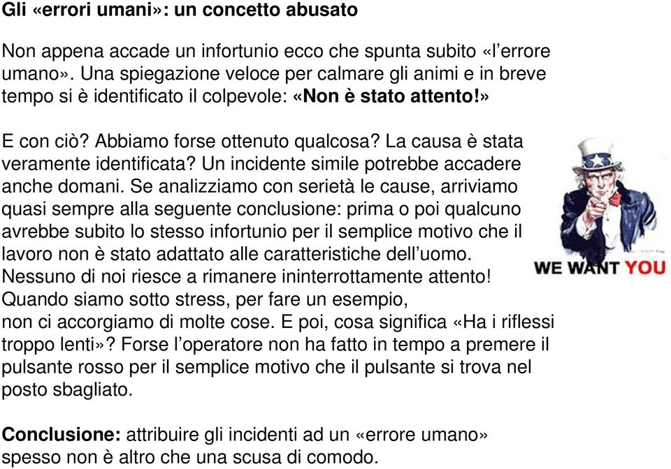 La causa è stata veramente identificata? Un incidente simile potrebbe accadere anche domani.