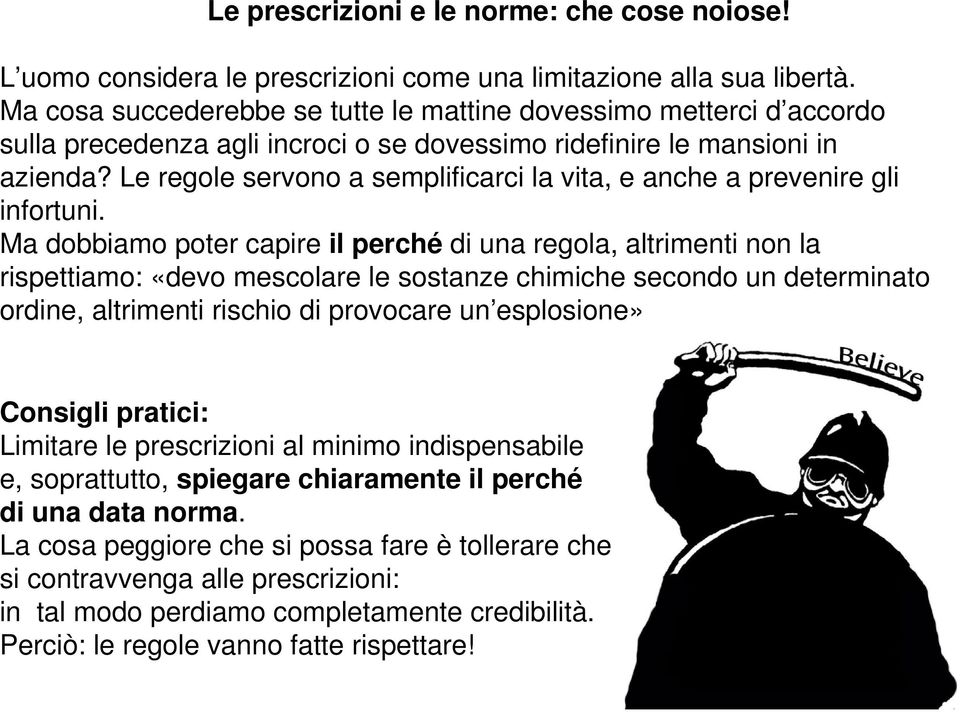 Le regole servono a semplificarci la vita, e anche a prevenire gli infortuni.