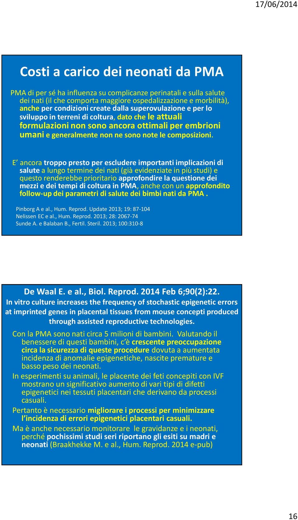 E ancora troppo presto per escludere importanti implicazioni di salute a lungo termine dei nati (già evidenziate in più studi) e questo renderebbe prioritario approfondire la questione dei mezzi e