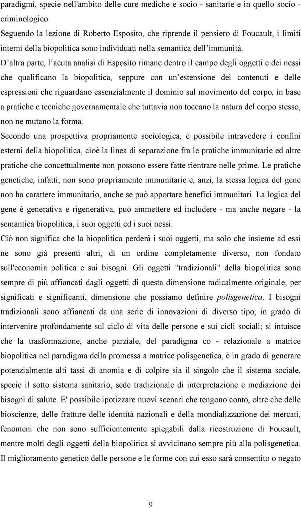 D altra parte, l acuta analisi di Esposito rimane dentro il campo degli oggetti e dei nessi che qualificano la biopolitica, seppure con un estensione dei contenuti e delle espressioni che riguardano