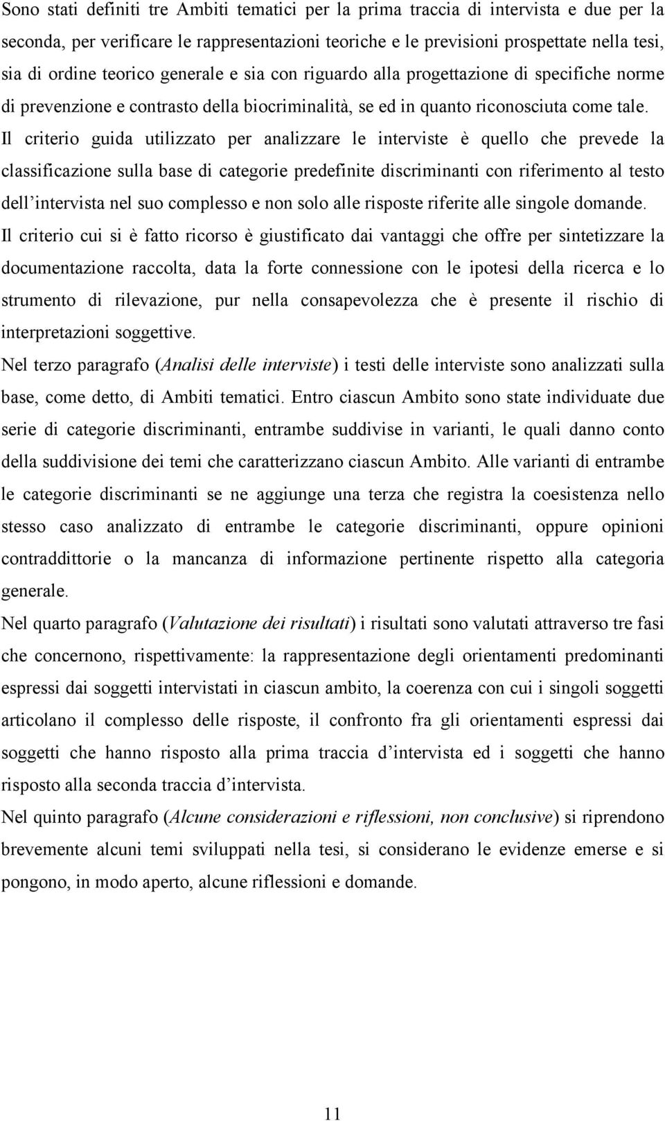 Il criterio guida utilizzato per analizzare le interviste è quello che prevede la classificazione sulla base di categorie predefinite discriminanti con riferimento al testo dell intervista nel suo