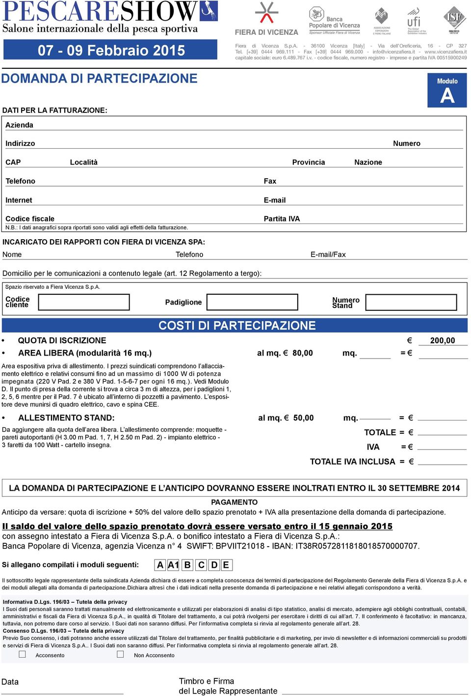 cenzafiera.it - www.vicenzafiera.it capitale sociale: euro 6.489.767 i.v. - codice fiscale, numero registro - imprese e partita IVA 00515900249 Modulo A Azienda Indirizzo Numero CAP Località Provincia Nazione Telefono Internet Codice fiscale N.