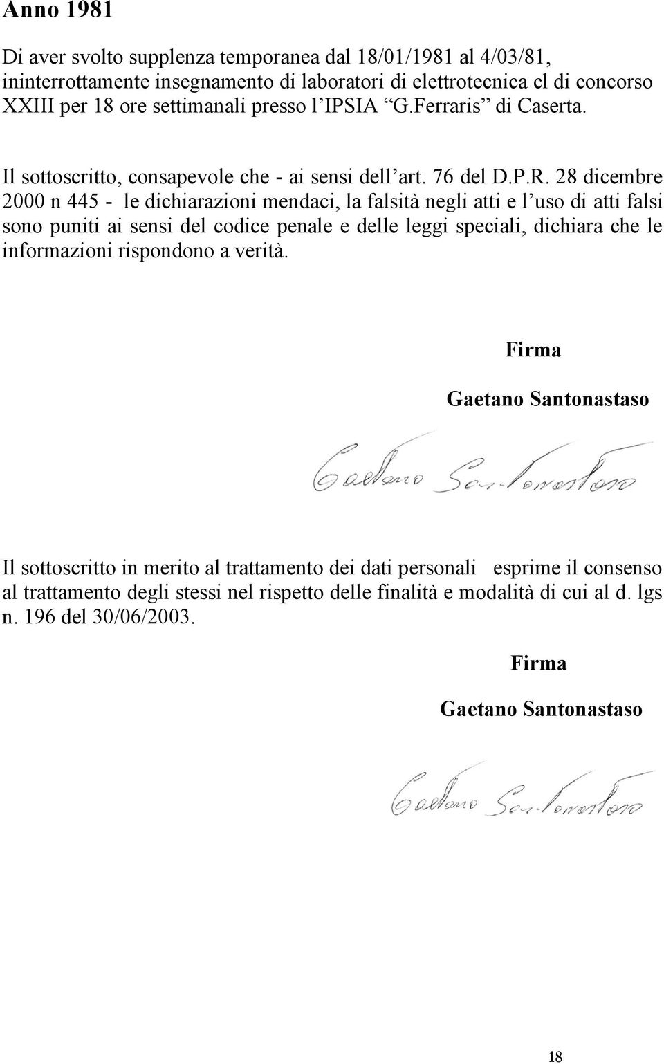 28 dicembre 2000 n 445 - le dichiarazioni mendaci, la falsità negli atti e l uso di atti falsi sono puniti ai sensi del codice penale e delle leggi speciali, dichiara che le