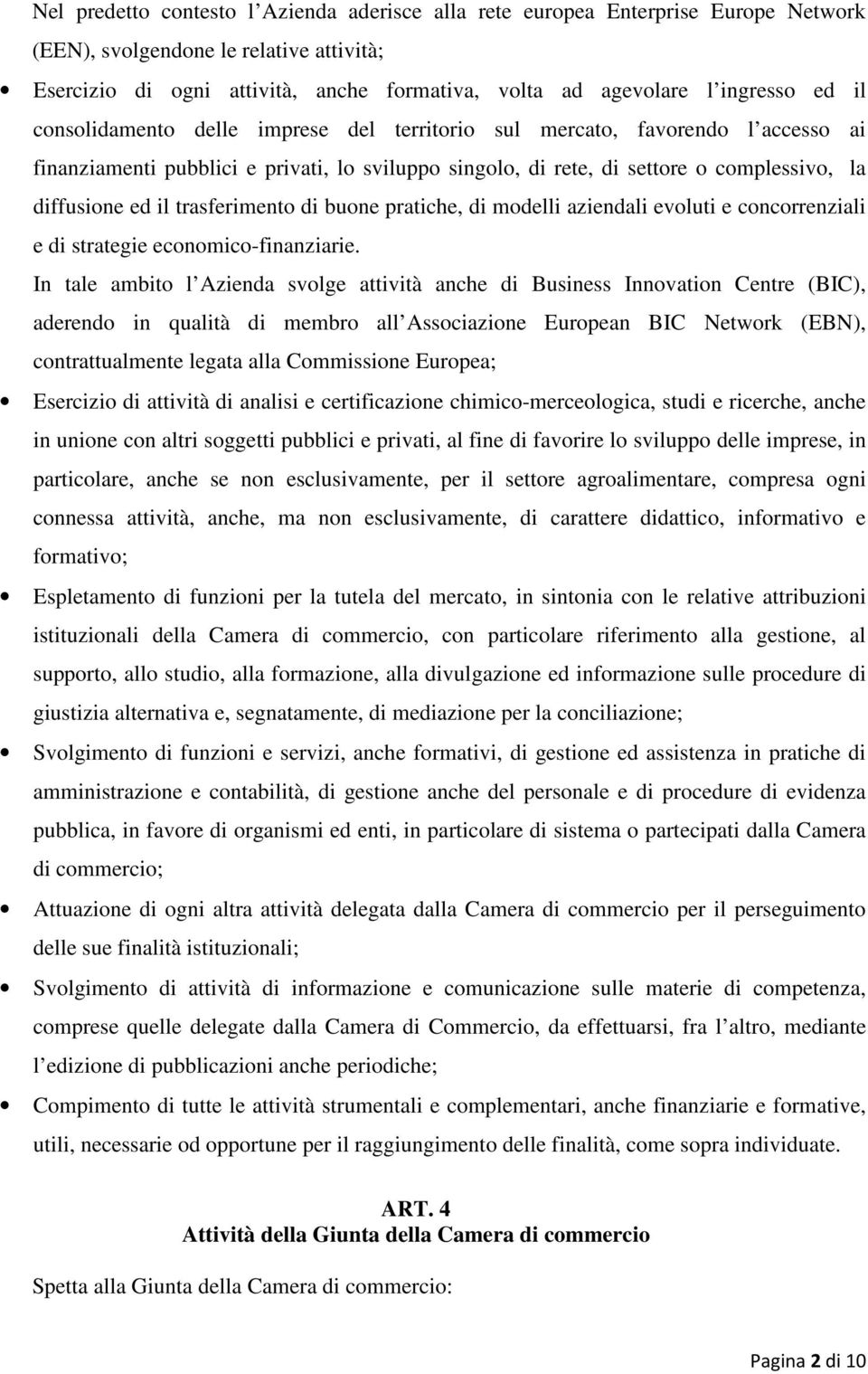 ed il trasferimento di buone pratiche, di modelli aziendali evoluti e concorrenziali e di strategie economico-finanziarie.