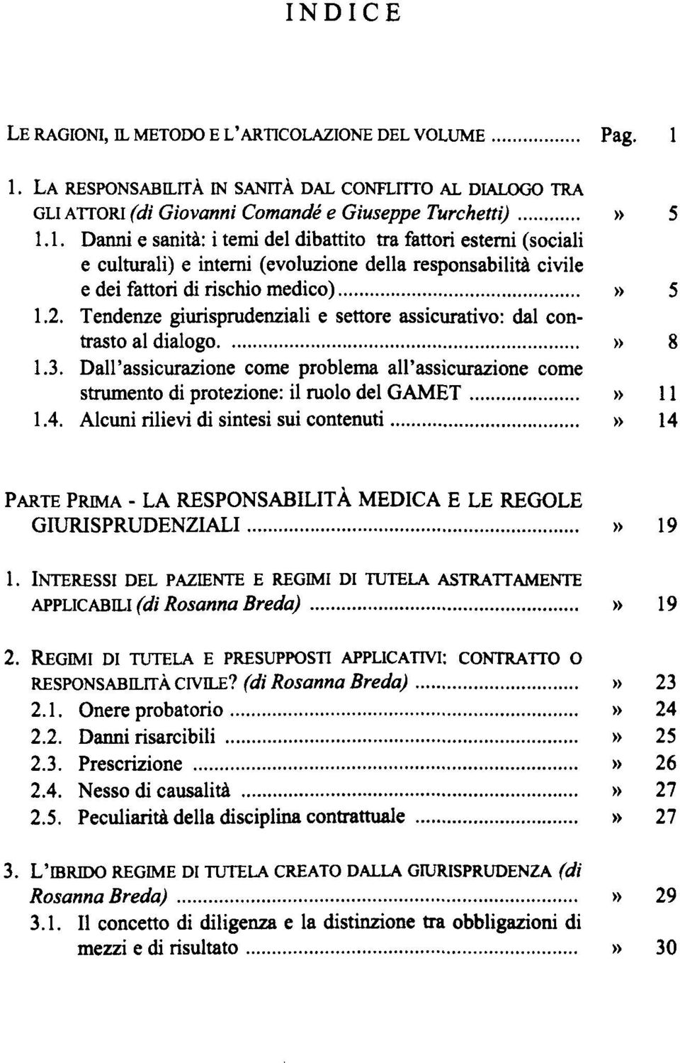 2. Tendenze giurisprudenziali e settore assicurativo: dal contrasto al dialogo» 8 1.3. Dall'assicurazione come problema ah'assicurazione come strumento di protezione: il ruolo del GAMET» 11 1.4.